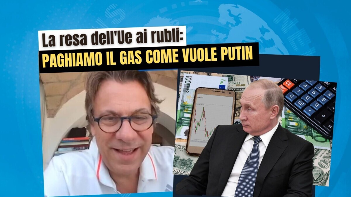 La resa dell’Ue ai rubli: paghiamo il gas come vuole Putin