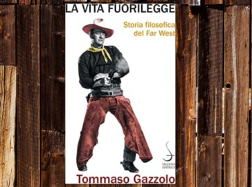 Storia Filosofica del Far West. La vita fuorilegge Tommaso Gazzolo
