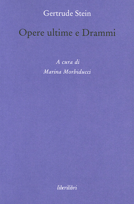 Gertrude Stein Opere ultime e Drammi